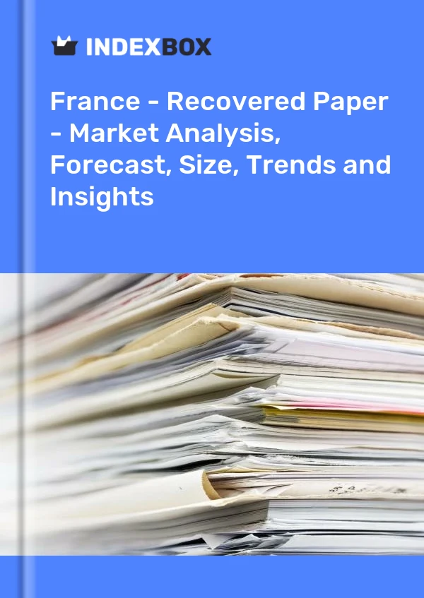 Fransa - Kurtarılan Kağıt - Pazar Analizi, Tahmin, Boyut, Eğilimler ve Öngörüler