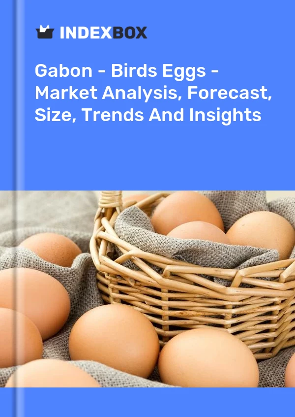 Bildiri Gabon - Kuş Yumurtaları - Pazar Analizi, Tahmin, Boyut, Eğilimler ve Öngörüler for 499$