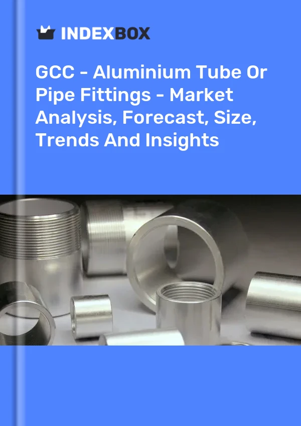 Report GCC - Aluminium Tube or Pipe Fittings - Market Analysis, Forecast, Size, Trends and Insights for 499$