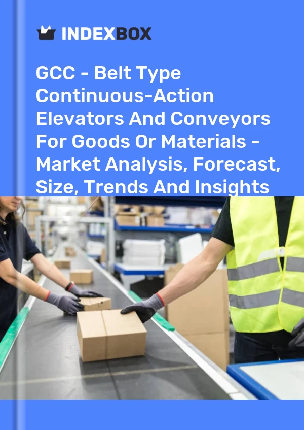 Report GCC - Belt Type Continuous-Action Elevators and Conveyors for Goods or Materials - Market Analysis, Forecast, Size, Trends and Insights for 499$