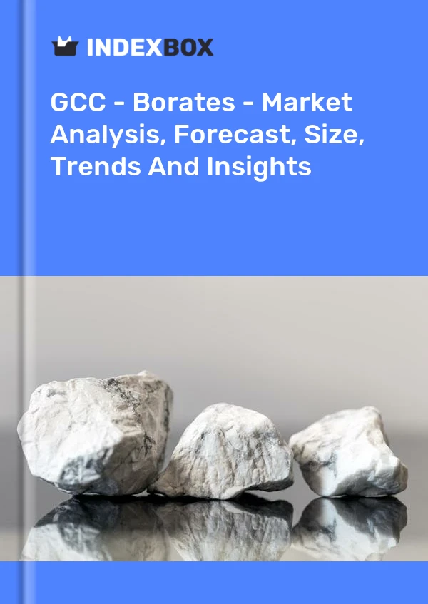 Report GCC - Borates - Market Analysis, Forecast, Size, Trends and Insights for 499$