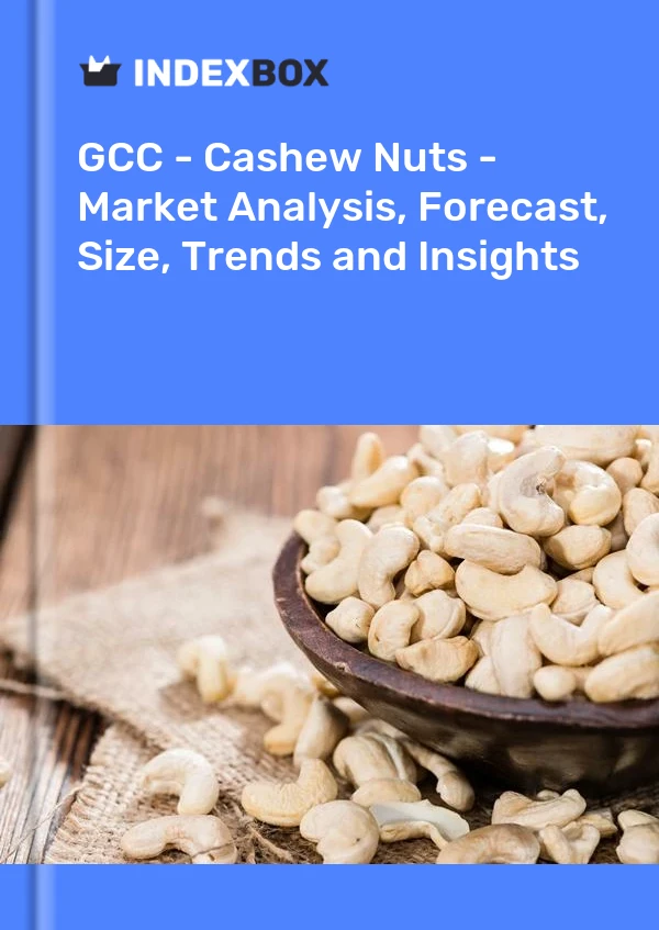 Report GCC - Cashew Nuts - Market Analysis, Forecast, Size, Trends and Insights for 499$