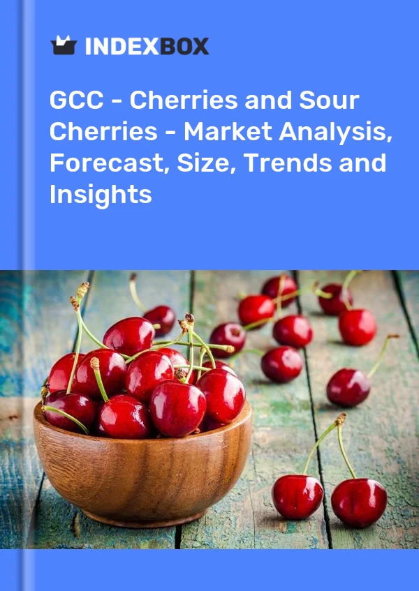 Report GCC - Cherries and Sour Cherries - Market Analysis, Forecast, Size, Trends and Insights for 499$