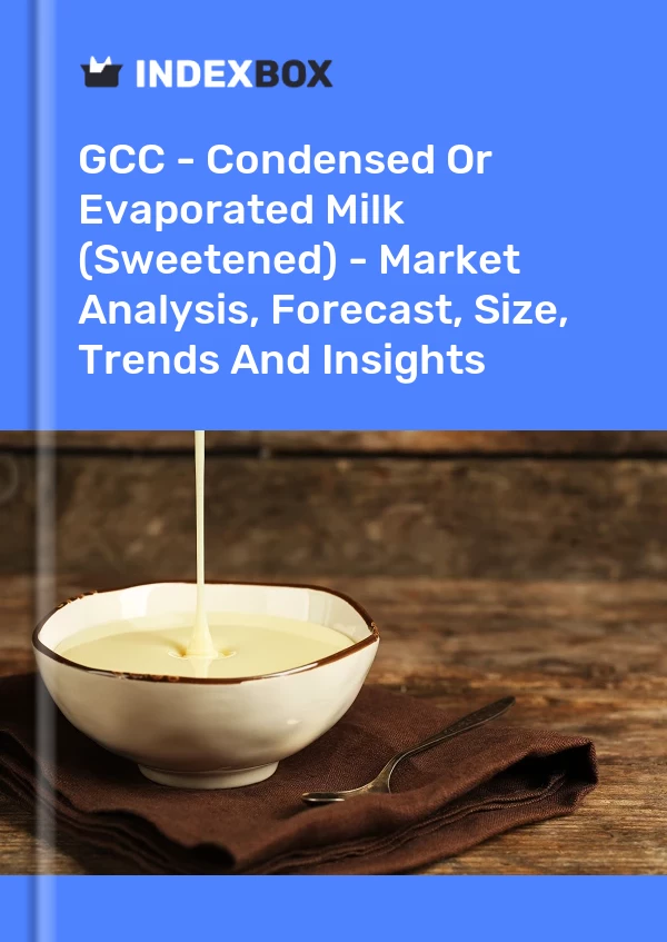 Report GCC - Condensed or Evaporated Milk (Sweetened) - Market Analysis, Forecast, Size, Trends and Insights for 499$
