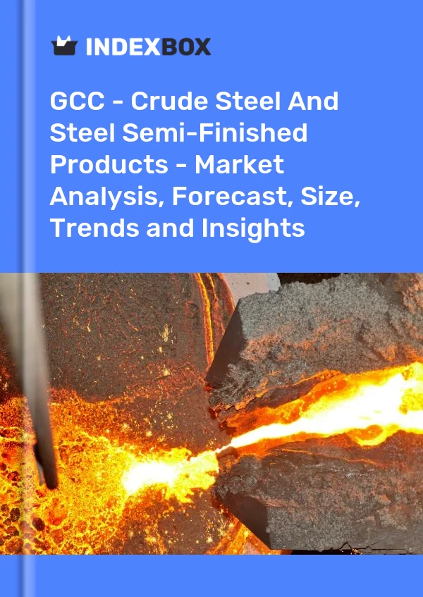 Report GCC - Crude Steel and Steel Semi-Finished Products - Market Analysis, Forecast, Size, Trends and Insights for 499$