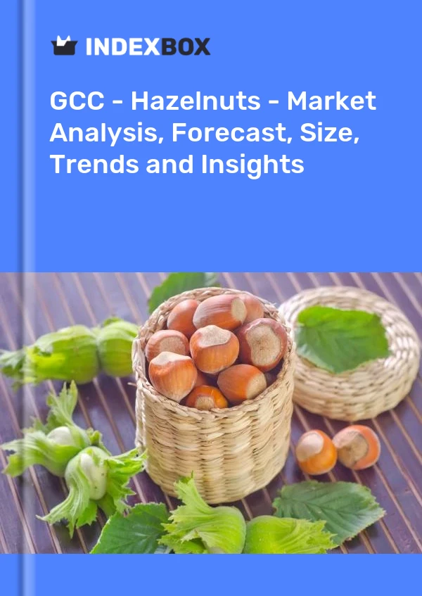 Report GCC - Hazelnuts - Market Analysis, Forecast, Size, Trends and Insights for 499$
