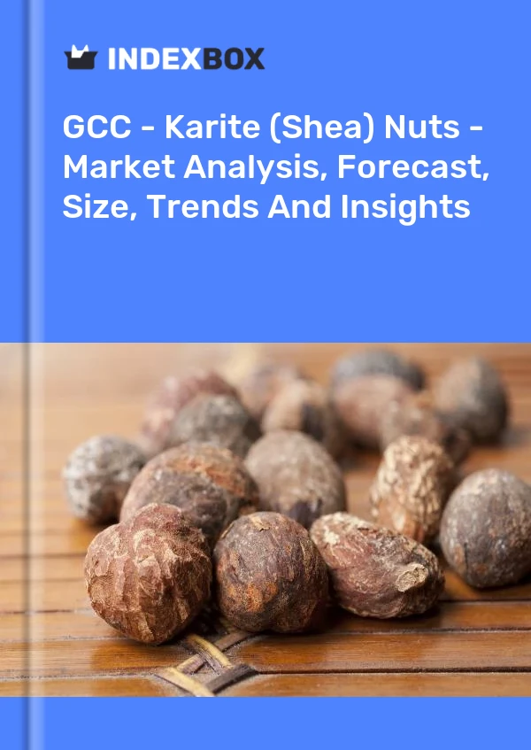 Report GCC - Karite (Shea) Nuts - Market Analysis, Forecast, Size, Trends and Insights for 499$