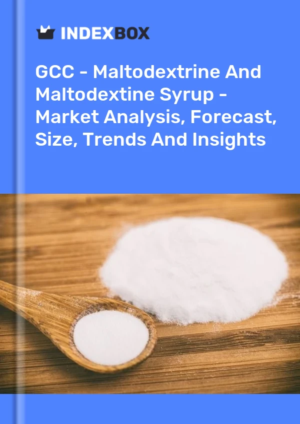 Report GCC - Maltodextrine and Maltodextine Syrup - Market Analysis, Forecast, Size, Trends and Insights for 499$