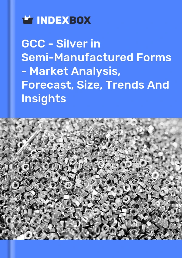 Report GCC - Silver in Semi-Manufactured Forms - Market Analysis, Forecast, Size, Trends and Insights for 499$