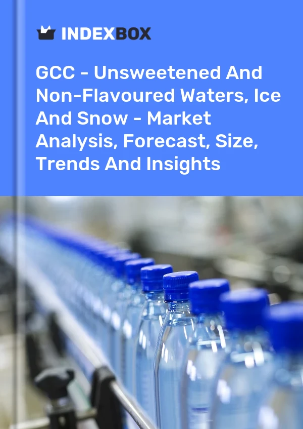 Report GCC - Unsweetened and Non-Flavoured Waters, Ice and Snow - Market Analysis, Forecast, Size, Trends and Insights for 499$