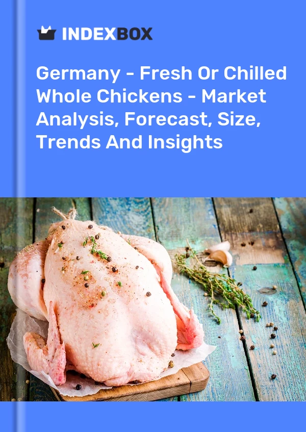 Almanya - Taze veya Soğutulmuş Bütün Piliçler - Pazar Analizi, Tahmin, Boyut, Eğilimler ve Görüşler