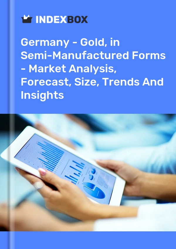 Germany - Gold, in Semi-Manufactured Forms - Market Analysis, Forecast, Size, Trends And Insights
