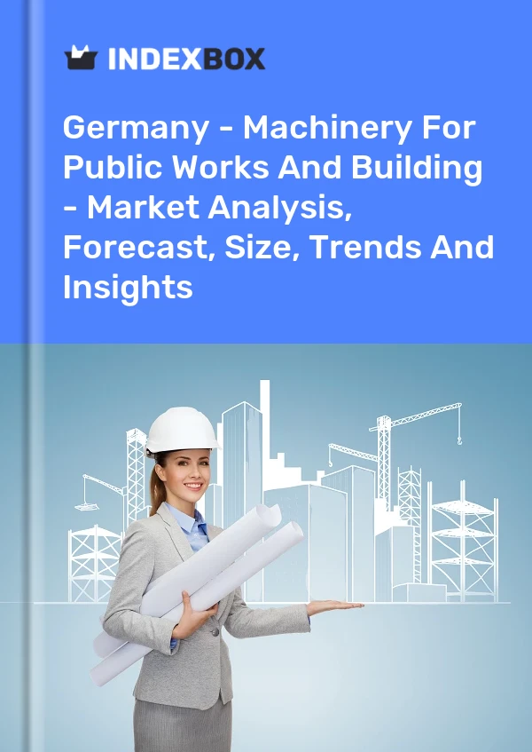 Almanya - Bayındırlık İşleri ve İnşaat Makineleri - Pazar Analizi, Tahmini, Boyut, Eğilimler ve Öngörüler
