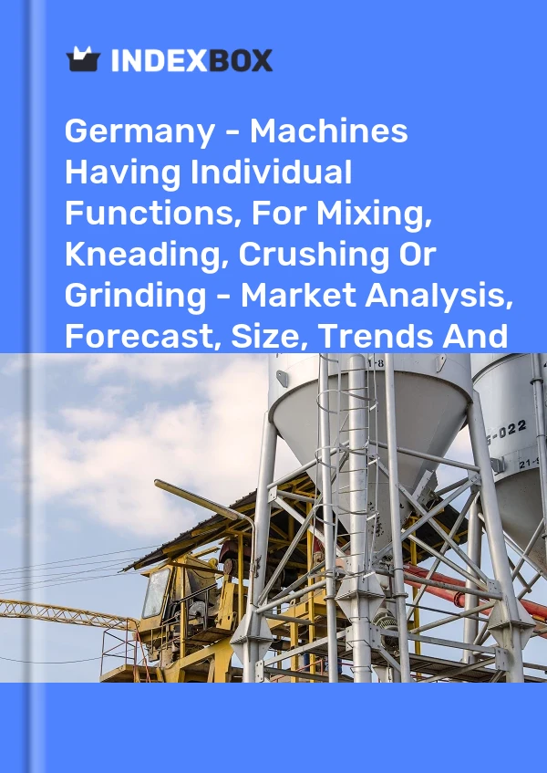 Report Germany - Machines Having Individual Functions, for Mixing, Kneading, Crushing or Grinding - Market Analysis, Forecast, Size, Trends and Insights for 499$