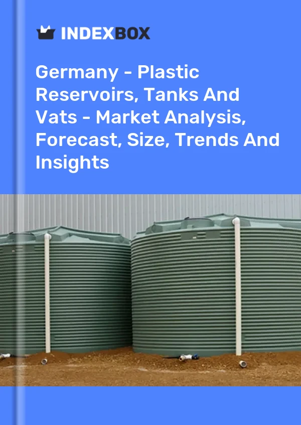 Almanya - Plastik Rezervuarlar, Tanklar ve Vatlar - Pazar Analizi, Tahmin, Boyut, Eğilimler ve Öngörüler