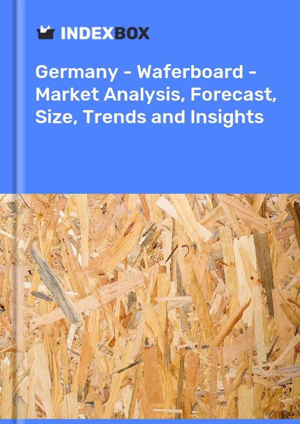 Bildiri Almanya - Waferboard - Pazar Analizi, Tahmin, Boyut, Eğilimler ve Öngörüler for 499$