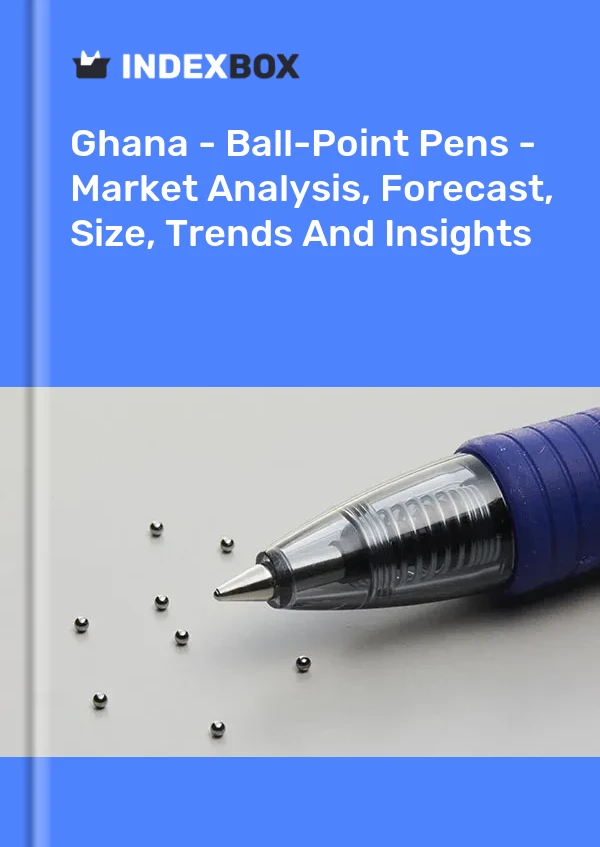 Report Ghana - Ball-Point Pens - Market Analysis, Forecast, Size, Trends and Insights for 499$