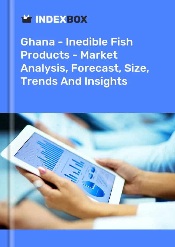 Report Ghana - Inedible Fish Products - Market Analysis, Forecast, Size, Trends and Insights for 499$