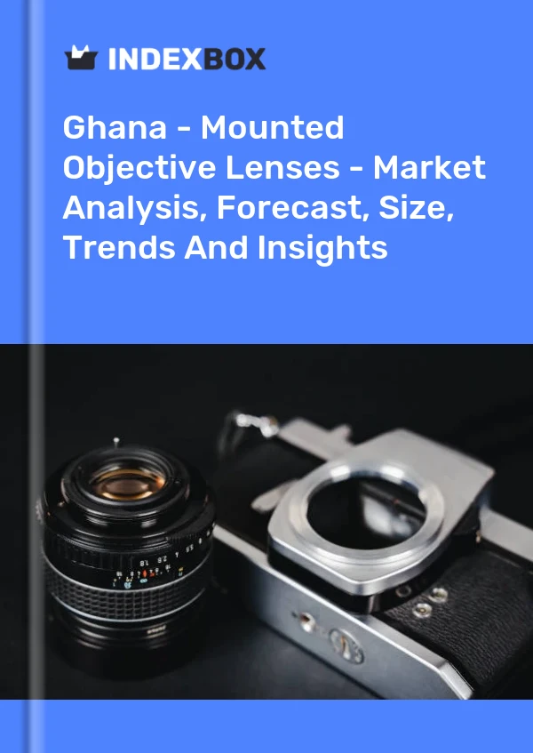 Ghana - Mounted Objective Lenses - Market Analysis, Forecast, Size, Trends And Insights