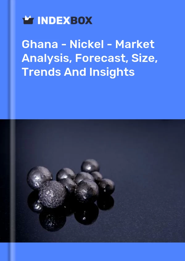Report Ghana - Nickel - Market Analysis, Forecast, Size, Trends and Insights for 499$