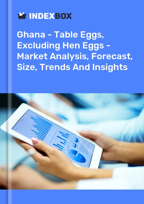 Ghana - Table Eggs, Excluding Hen Eggs - Market Analysis, Forecast, Size, Trends And Insights