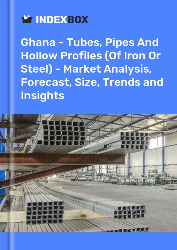 Report Ghana - Tubes, Pipes and Hollow Profiles (Of Iron or Steel) - Market Analysis, Forecast, Size, Trends and Insights for 499$