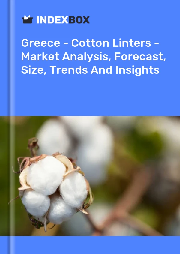 Greece - Cotton Linters - Market Analysis, Forecast, Size, Trends And Insights