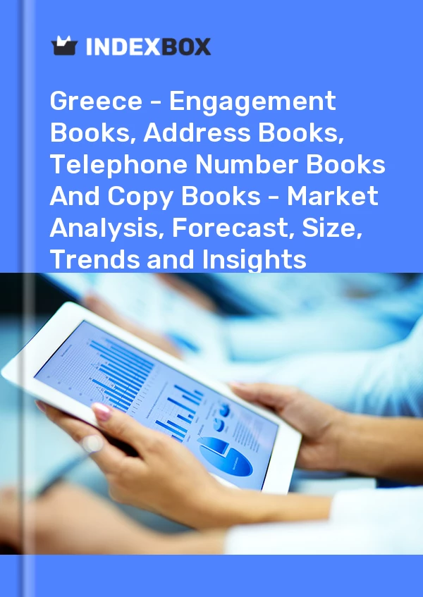 Report Greece - Engagement Books, Address Books, Telephone Number Books and Copy Books - Market Analysis, Forecast, Size, Trends and Insights for 499$