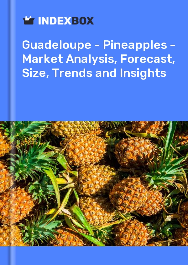 Report Guadeloupe - Pineapples - Market Analysis, Forecast, Size, Trends and Insights for 499$