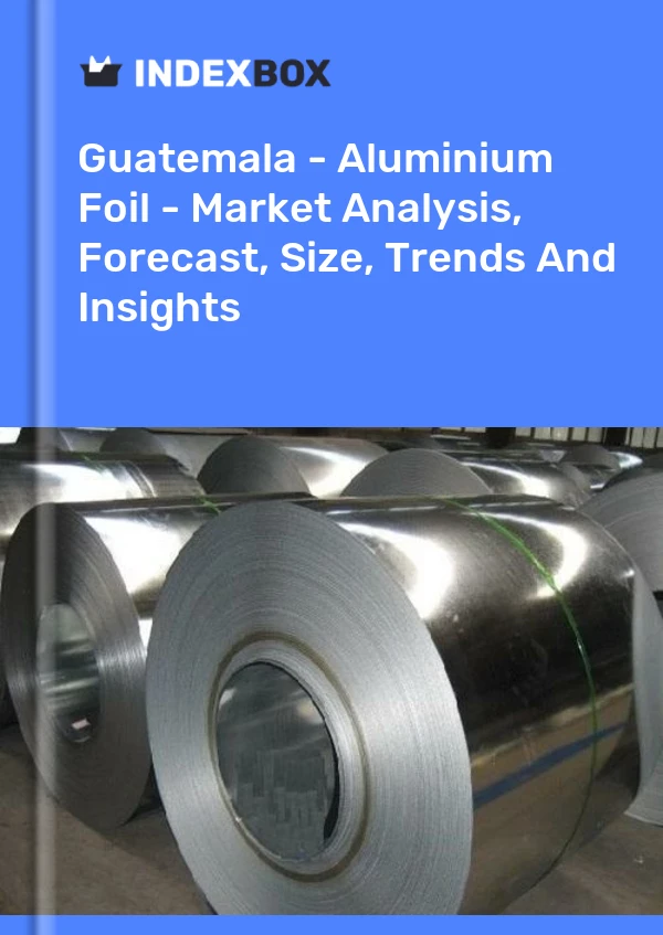 Report Guatemala - Aluminium Foil - Market Analysis, Forecast, Size, Trends and Insights for 499$