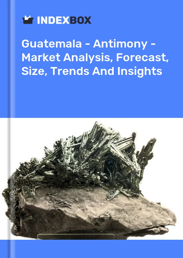 Guatemala - Antimony - Market Analysis, Forecast, Size, Trends And Insights
