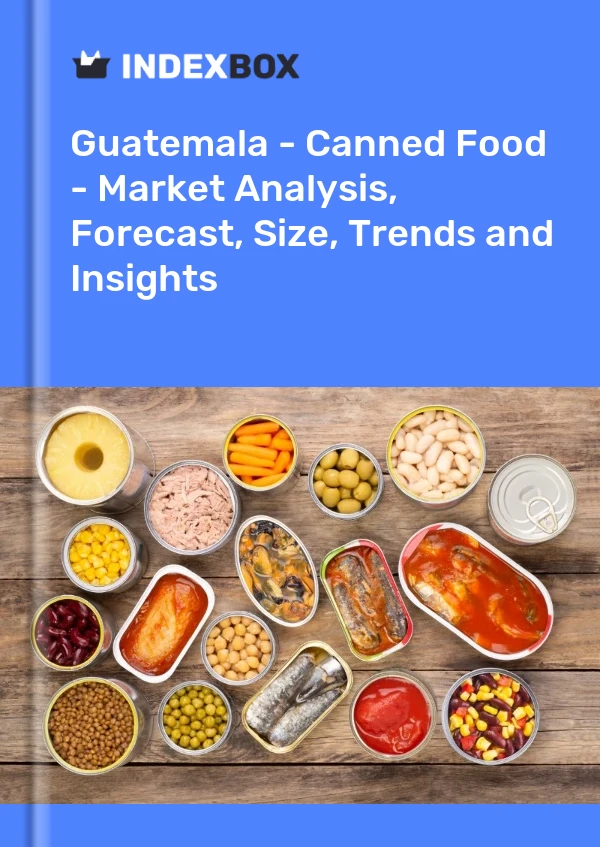 Guatemala - Canned Food - Market Analysis, Forecast, Size, Trends and Insights