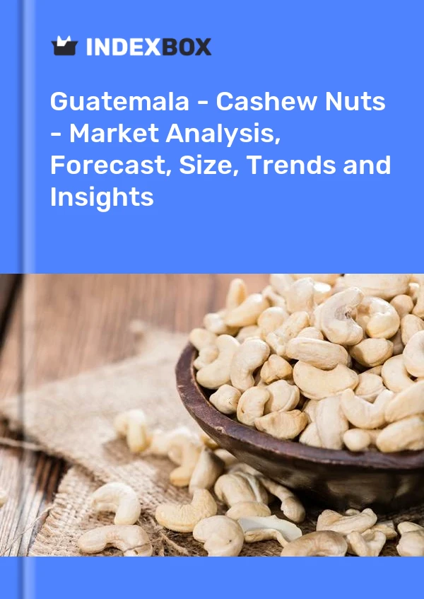Guatemala - Cashew Nuts - Market Analysis, Forecast, Size, Trends and Insights