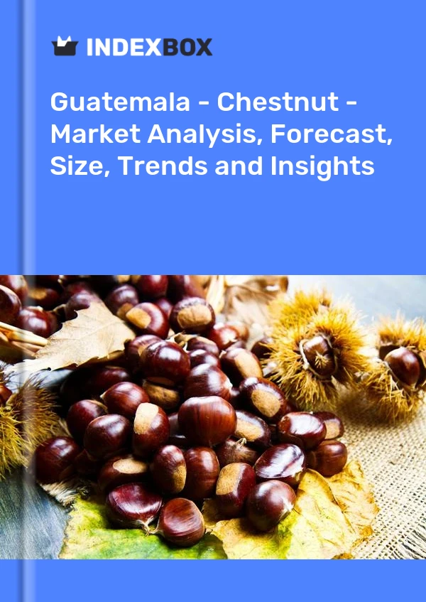 Report Guatemala - Chestnut - Market Analysis, Forecast, Size, Trends and Insights for 499$