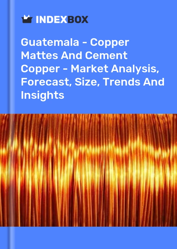 Report Guatemala - Copper Mattes and Cement Copper - Market Analysis, Forecast, Size, Trends and Insights for 499$