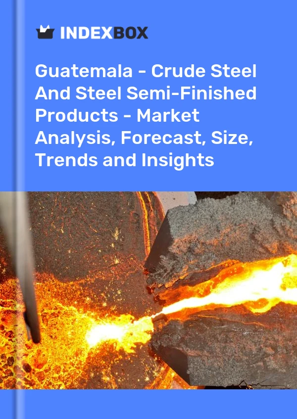 Report Guatemala - Crude Steel and Steel Semi-Finished Products - Market Analysis, Forecast, Size, Trends and Insights for 499$