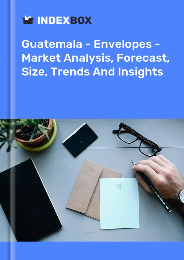 Report Guatemala - Envelopes - Market Analysis, Forecast, Size, Trends and Insights for 499$