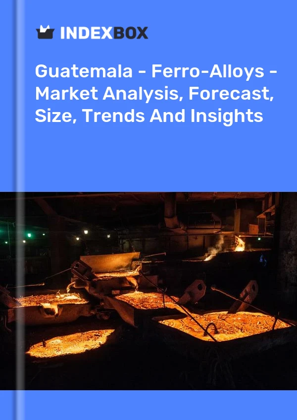 Report Guatemala - Ferro-Alloys - Market Analysis, Forecast, Size, Trends and Insights for 499$