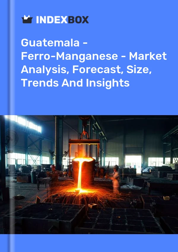 Report Guatemala - Ferro-Manganese - Market Analysis, Forecast, Size, Trends and Insights for 499$