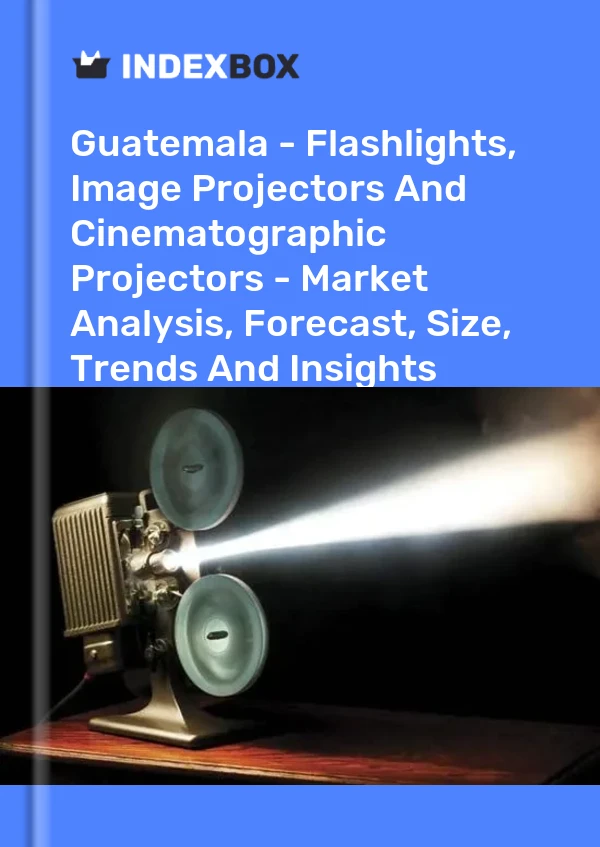 Report Guatemala - Flashlights, Image Projectors and Cinematographic Projectors - Market Analysis, Forecast, Size, Trends and Insights for 499$