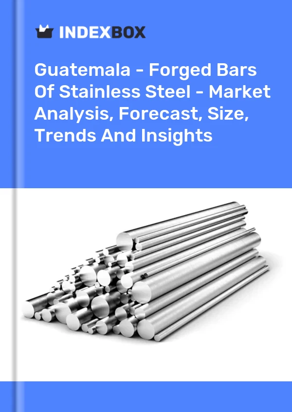 Report Guatemala - Forged Bars of Stainless Steel - Market Analysis, Forecast, Size, Trends and Insights for 499$