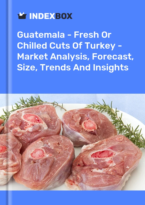 Report Guatemala - Fresh or Chilled Cuts of Turkey - Market Analysis, Forecast, Size, Trends and Insights for 499$