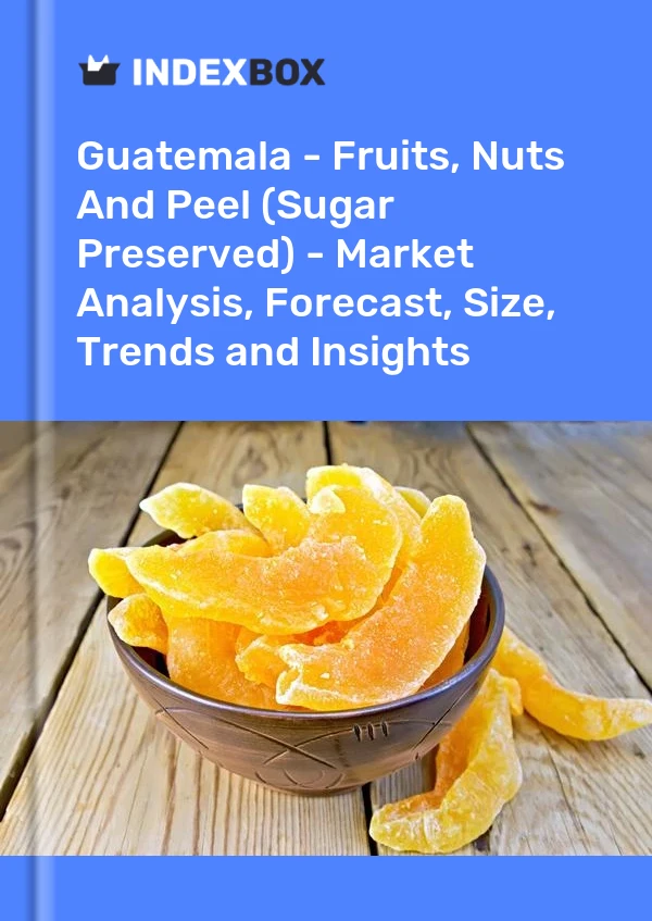 Guatemala - Fruits, Nuts And Peel (Sugar Preserved) - Market Analysis, Forecast, Size, Trends and Insights