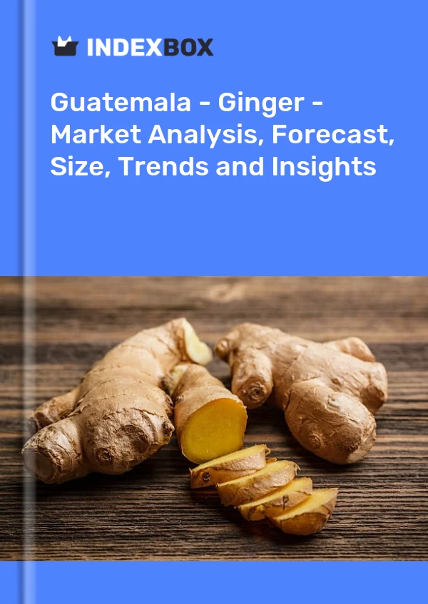 Guatemala - Ginger - Market Analysis, Forecast, Size, Trends and Insights