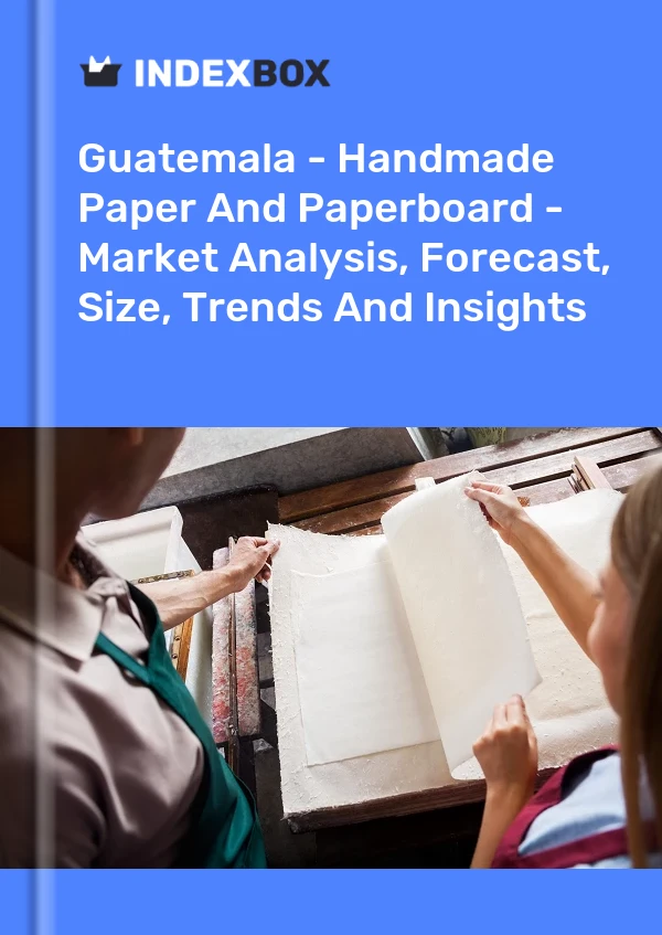 Report Guatemala - Handmade Paper and Paperboard - Market Analysis, Forecast, Size, Trends and Insights for 499$