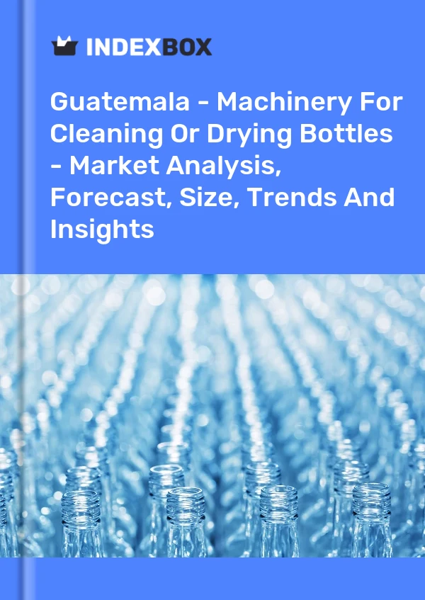 Report Guatemala - Machinery for Cleaning or Drying Bottles - Market Analysis, Forecast, Size, Trends and Insights for 499$