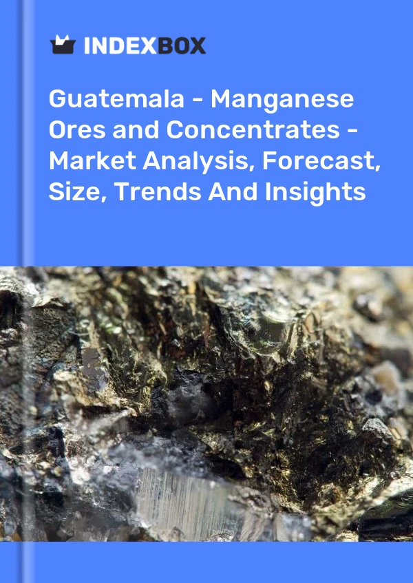Report Guatemala - Manganese Ores and Concentrates - Market Analysis, Forecast, Size, Trends and Insights for 499$