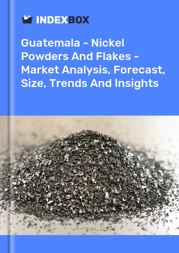 Report Guatemala - Nickel Powders and Flakes - Market Analysis, Forecast, Size, Trends and Insights for 499$