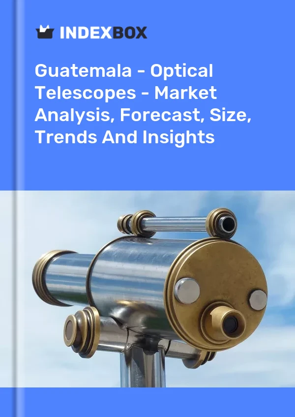 Guatemala - Optical Telescopes - Market Analysis, Forecast, Size, Trends And Insights