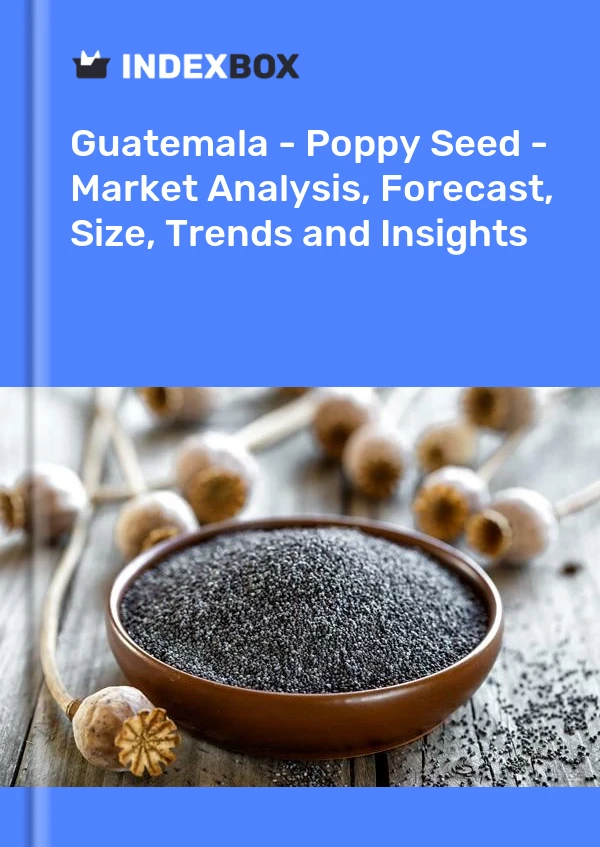 Report Guatemala - Poppy Seed - Market Analysis, Forecast, Size, Trends and Insights for 499$